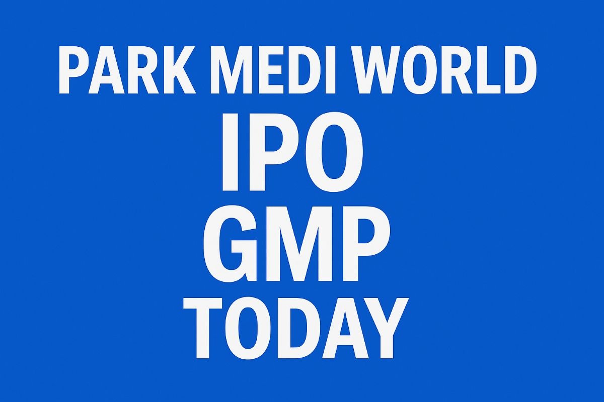 Park Mediworld IPO GMP Analysis Today – AssamTouch समाचार